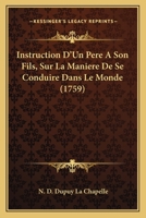 Instruction D’Un Pere A Son Fils, Sur La Maniere De Se Conduire Dans Le Monde (1759) 1166065553 Book Cover