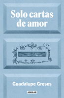 Solo cartas de amor / Only Love Letters (Spanish Edition) 8403525923 Book Cover