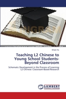 Teaching L2 Chinese to Young School Students-Beyond Classroom: Schematic Development in the Process of Learning L2 Chinese: Classroom-Based Research 3659593648 Book Cover