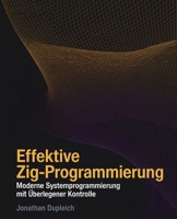 Effektive Zig-Programmierung: Moderne Systemprogrammierung mit Überlegener Kontrolle (German Edition) B0FBMK1NWN Book Cover