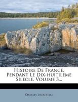 Histoire De France, Pendant Le Dix-huitileme Silecle, Volume 3... 1248792475 Book Cover