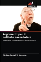 Argomenti per il celibato sacerdotale: Il sacerdozio è un sacramento Il celibato non lo è 6203406317 Book Cover