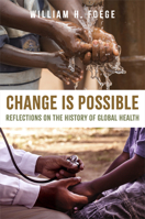 Change Is Possible: Reflections on the History of Global Health 1421450429 Book Cover