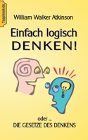 Einfach logisch denken!: Oder die Gesetze des Denkens. 3750468818 Book Cover