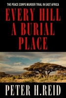 Every Hill a Burial Place: The Peace Corps Murder Trial in East Africa 0813195683 Book Cover