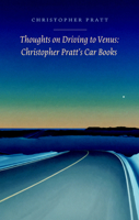 Thoughts on Driving to Venus: Christopher Pratt's Car Books 0889843848 Book Cover