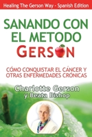 Sanando Con El Método Gerson - Como Conquistar El Cancer Y Otras Enfermedades Cronicas 1939438659 Book Cover