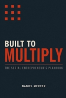 Built to Multiply: The Serial Entrepreneur's Playbook (The Exit Builder Series) B0GL859CNH Book Cover