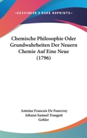 Chemische Philosophie Oder Grundwahrheiten Der Neuern Chemie Auf Eine Neue (1796) 110463208X Book Cover