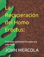 La Recuperación del Homo Erectus:: Guía auto-quiropráctica para una vida recta B0CM6JQJB6 Book Cover
