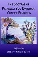 The Sootras of Patanjali Yog Darshan: Concise Rendition 099126861X Book Cover