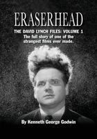 Eraserhead, The David Lynch Files: Volume 1: The full story of one of the strangest films ever made. 1629335398 Book Cover