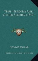 True Heroism And Other Stories 1104927586 Book Cover