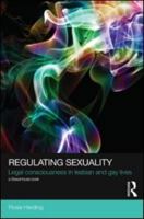 Regulating Sexuality: Legal Consciousness in Lesbian and Gay Lives 0415521149 Book Cover