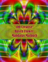 100 Creative Haven Flower Mandalas Malbuch: 100 magische Mandalas Blumen | Ein Malbuch für Erwachsene mit lustigen, einfachen und entspannenden Mandalas null Book Cover