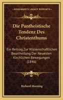 Die Pantheistische Tendenz Des Christenthums: Ein Beitrag Zur Wissenschaftlichen Beurtheilung Der Neuesten Kirchlichen Bewegungen (1846) 1160870799 Book Cover