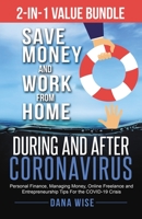 2-In-1 Value Bundle Save Money and Work from Home During and after Coronavirus : Personal Finance, Managing Money, Online Freelance and Entrepreneurship Tips for the COVID-19 Crisis 1953494013 Book Cover