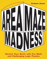 Area Maze Madness: Stretch Your Brain with Fun Math and Challenging Logic Puzzles 161243942X Book Cover