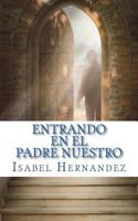 Entrando en el Padre Nuestro 1723172251 Book Cover