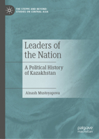 Leaders of the Nation: A Political History of Kazakhstan 981970717X Book Cover