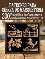 Patrones para Sierra de Marquetería 300 Plantillas de Carpintería: Una enorme biblioteca de proyectos listos para usar con escaneo QR y descarga de archivos SVG y PDF (Spanish Edition) B0GPNMSCDL Book Cover