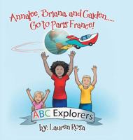 Annalee, Briana, and Caiden . . . Go to Paris France! 1524639540 Book Cover