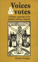 Voices and Votes: A Literary Anthology of the Women's Suffrage Campaign 0719039762 Book Cover