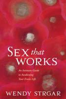 Sex That Works: An Intimate Guide to Awakening Your Erotic Life 1622038894 Book Cover