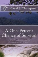 A One-Percent Chance of Survival: A True Tale of Recovery from Traumatic Brain Injury 1496191374 Book Cover