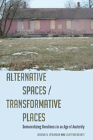 Alternative Spaces/Transformative Places: Democratizing Unruliness in an Age of Austerity 143315756X Book Cover