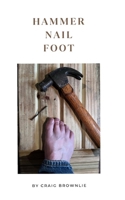 Hammer Nail Foot (Little Book of Pain) B0FFYPTKHM Book Cover