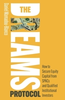 The DREAMS Protocol: How to Secure Equity Capital from SPACs and Qualified Institutional Investors 1781338884 Book Cover