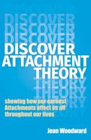 Discover Attachment Theory: Showing How Our Earliest Attachments Affect Us All Throughout Our Lives 1911383213 Book Cover