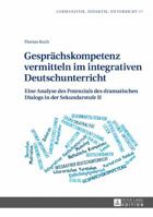 Gespraechskompetenz Vermitteln Im Integrativen Deutschunterricht: Eine Analyse Des Potenzials Des Dramatischen Dialogs in Der Sekundarstufe II 3631676654 Book Cover