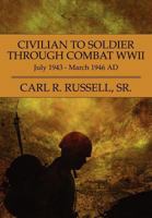 Civilian to Soldier Through Combat WWII: July 1943 - March 1946 Ad: 1448964911 Book Cover