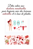 Dites adieu aux douleurs menstruelles pour toujours avec des boissons naturelles et � base de plantes.: Un cadeau � chaque femme null Book Cover