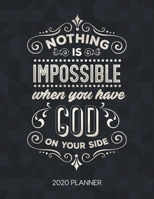 Nothing Is Impossible When You Have God On Your Side 2020 Planner: Weekly Planner with Christian Bible Verses or Quotes Inside 1712059483 Book Cover