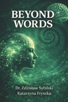 BEYOND WORDS: Why Talk Therapy Fails: The Biology of Trauma and the Power of Body-Based Healing B0GGCN2FVQ Book Cover