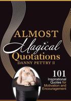 Almost Magical Quotations: 101 Inspirational Quotes for Motivation and Encouragement 1463662939 Book Cover