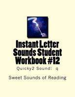 Instant Letter Sounds Student Workbook #12: Quicky2 Sound: Q 1523442549 Book Cover