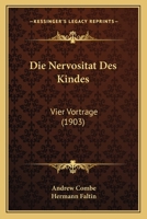 Die Nervositat Des Kindes: Vier Vortrage (1903) 1168398401 Book Cover