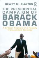 The Presidential Campaign of Barack Obama: A Critical Analysis of a Racially Transcendent Strategy 0415997356 Book Cover