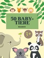 50 Baby Tiere: Ein Malbuch mit 50 unglaublich niedlich und liebenswert Baby-Tiere und Bauernh�fe f�r Stunden der F�rbung Spa� Entspannung Gr��e 8,5x11 Zoll 100 Seiten f�r M�dchen, Kinder, Jugendliche. 0105488003 Book Cover
