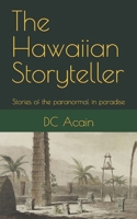 The Hawaiian Storyteller: Stories of the paranormal in paradise B0BK51N8B6 Book Cover