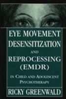 Eye Movement Desensitization Reprocessing (EMDR) in Child and Adolescent Psychotherapy 0765702177 Book Cover