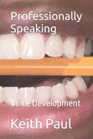 Professionally Speaking: Voice Development B0BJTRBY8G Book Cover