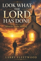 Look What The Lord Has Done: Miracles In The Making 1701070030 Book Cover
