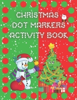 Christmas Dot Markers Activity Book: A Fun Coloring Book for Christmas Gift with Alphabet for Toddlers and Little Kids B08NRZ934Y Book Cover