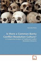 Is there a Common Bantu Conflict Resolution Culture?: A Comparative Analysis of Traditional Conflict Resolution Elements 3639296621 Book Cover