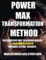 Power Max Transformation Method: The Scientific Way to Achieve Muscle Mass and Strength Without Lifting Weights 1927558727 Book Cover